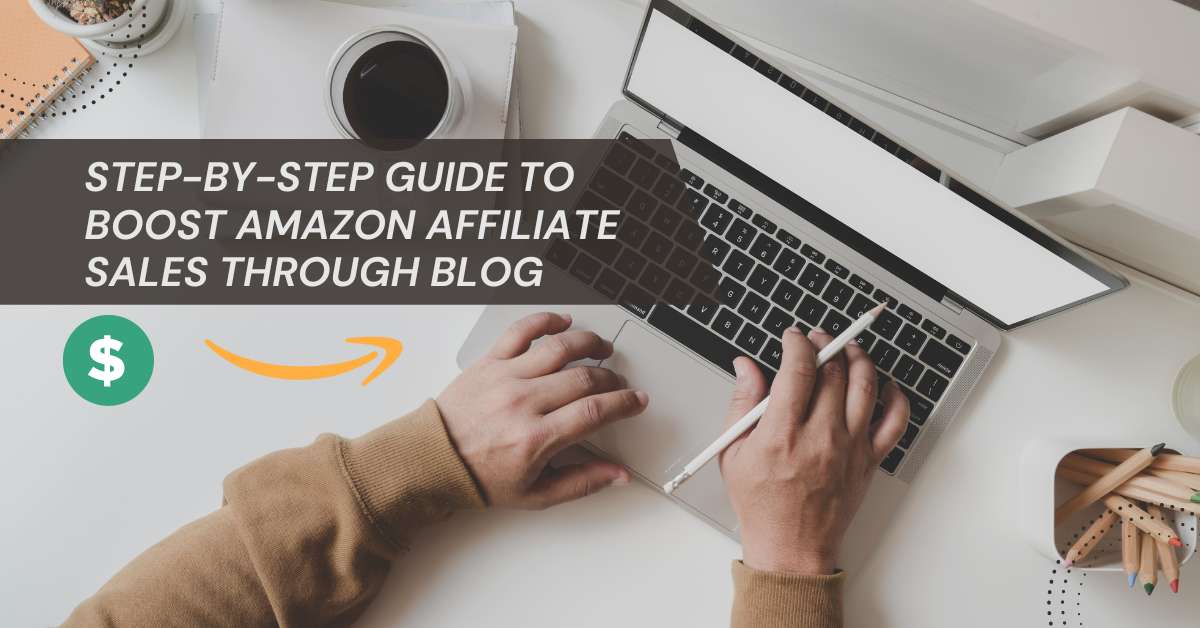 Step-by-step Guide to Boost Amazon Affiliate Sales Through Blog