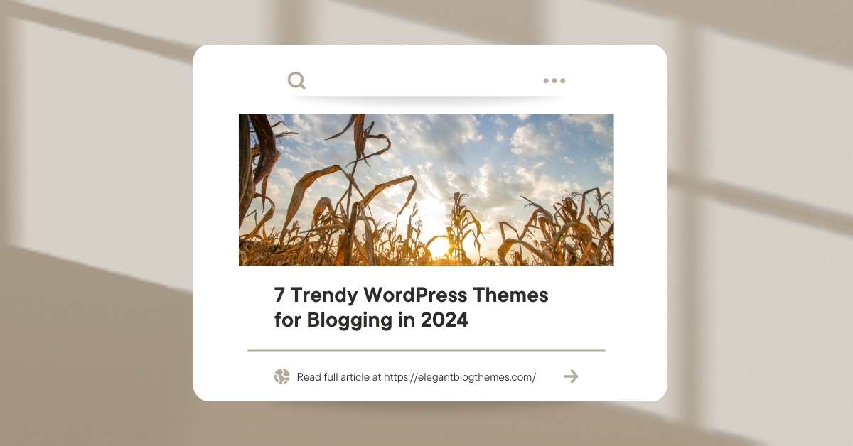 7 Trendy WordPress Themes for Blogging in 2024