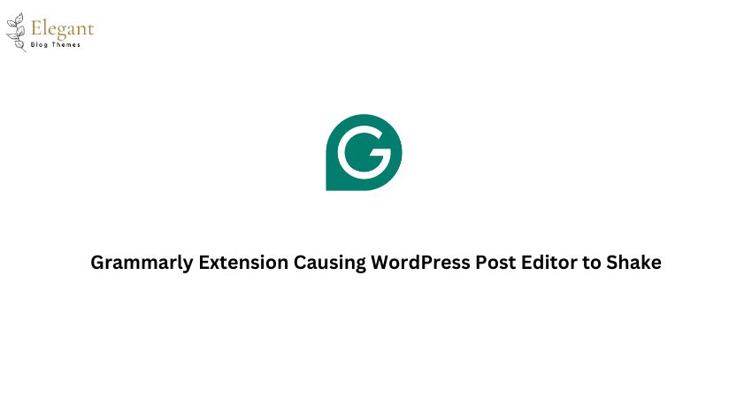 Grammarly Extension Causing WordPress Post Editor to Shake