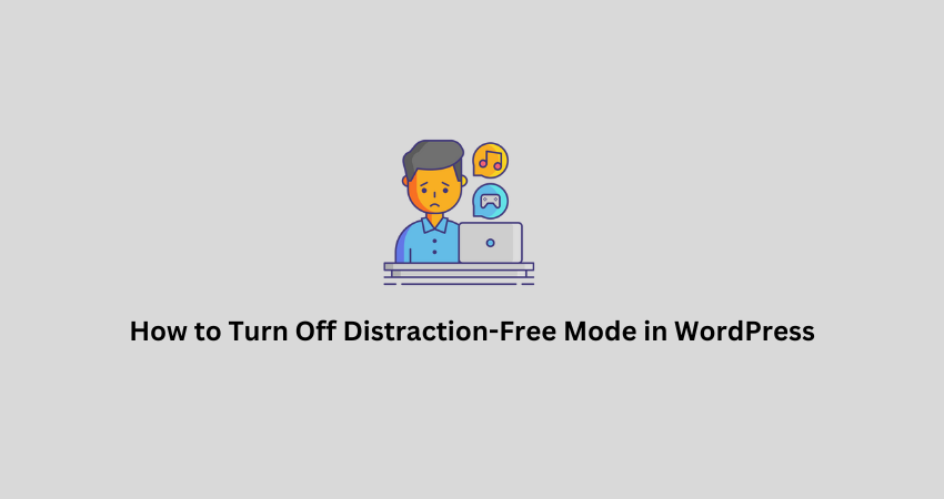 How to Turn Off Distraction-Free Mode in WordPress
